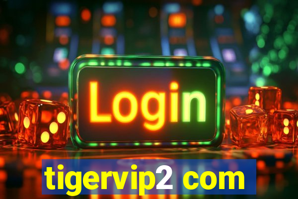 tigervip2 com